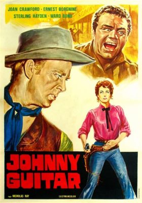  Johnny Guitar! A Classic Western with Sizzling Romance and Gritty Intrigue